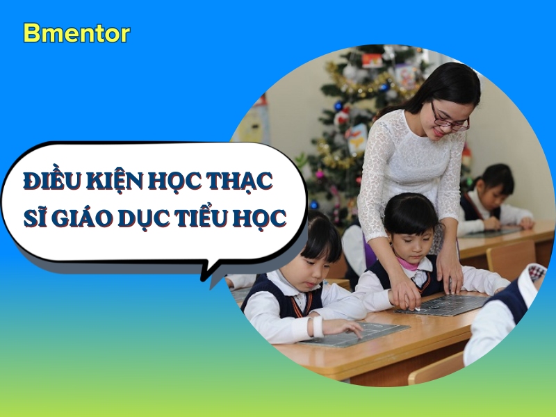 điều kiện học thạc sĩ giáo dục tiểu học