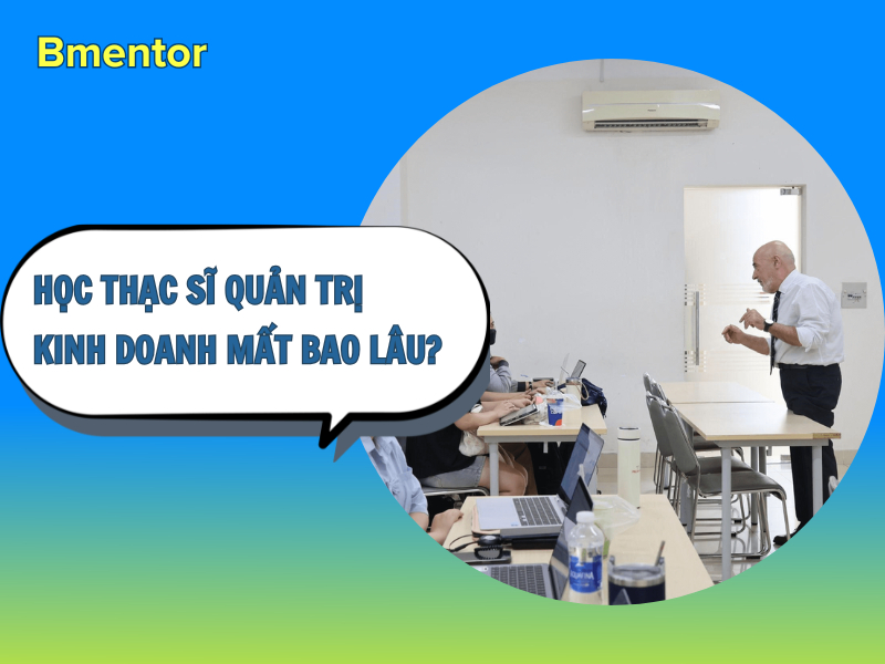 học thạc sĩ quản trị kinh doanh mất bao lâu