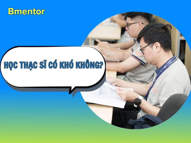 Học thạc sĩ có khó không? Góc nhìn thực tế 4 học thạc sĩ có khó không